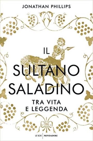 Il sultano Saladino: Tra vita e leggenda